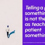 Telling a patient something is not the same as teaching a patient something